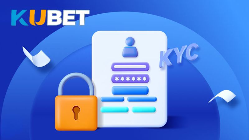 Việc kích hoạt KYC lúc đăng ký KUBET giúp bảo vệ tài khoản tốt hơn
