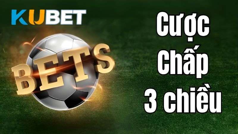 Cược Chấp 3 Chiều (1X2 Handicap) Là Gì? Cách Chơi & Ví Dụ