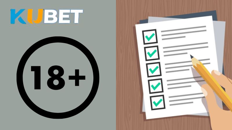 Người chơi cần đáp ứng điều kiện đủ 18+ tuổi khi đăng ký KUBET