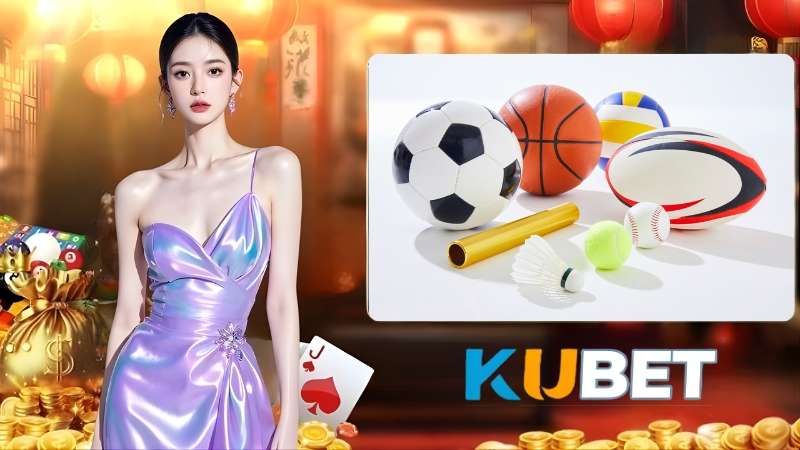 KUBET Thể thao cung cấp đa dạng bộ môn thi đấu và kèo cược