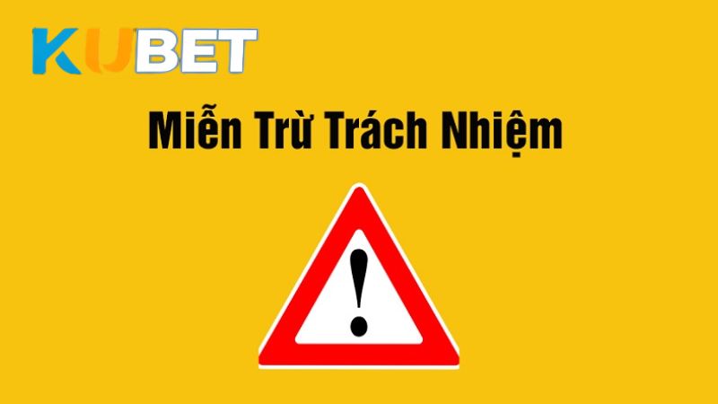 Miễn trừ trách nhiệm KUBET nêu các trường hợp nhà cái không chịu trách nhiệm