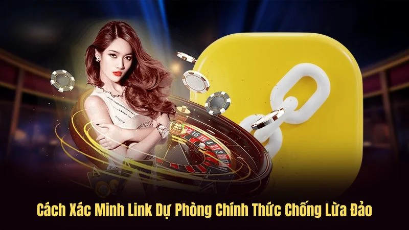 Cách xác minh link dự phòng chính thức chống lừa đảo