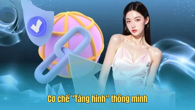 Cơ chế "Tàng hình" thông minh là ưu điểm giúp link không bị chặn