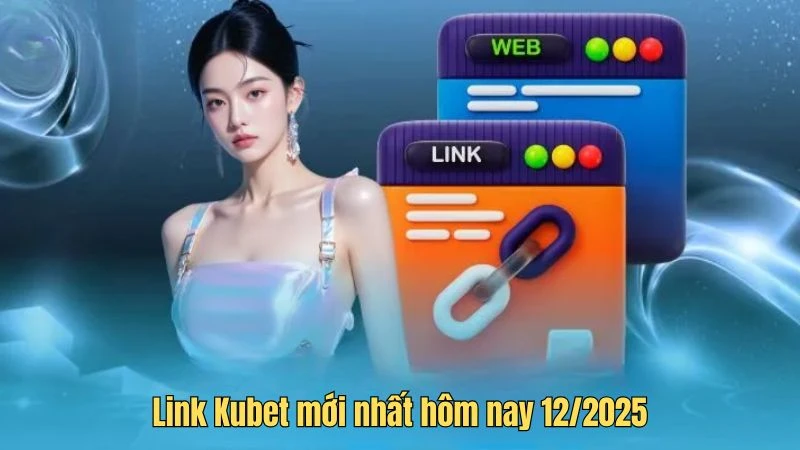 Link Kubet mới nhất hôm nay 1/2026