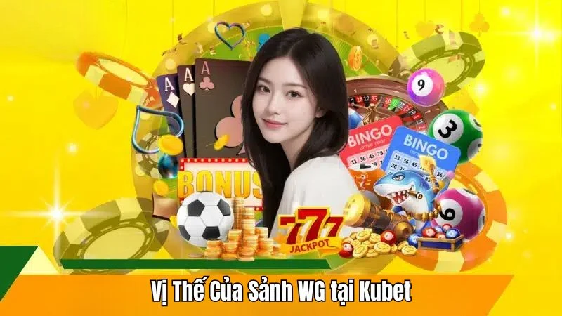 Đánh giá vị thế của sảnh WG tại Kubet
