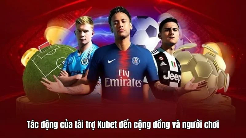 Tác động của tài trợ Kubet đến cộng đồng và người chơi